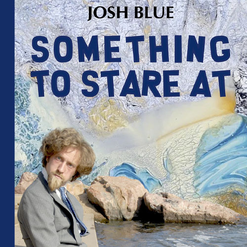 Something To Stare At - by Josh Blue